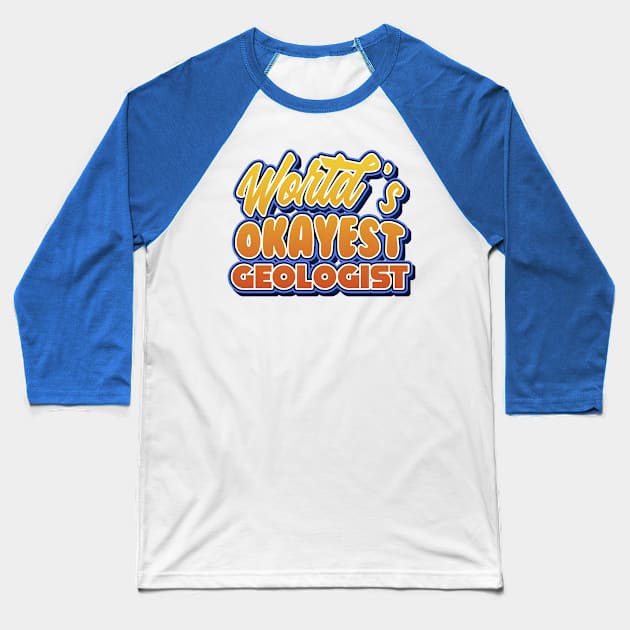 World's okayest geologist. Perfect present for mother dad friend him or her Baseball T-Shirt by SerenityByAlex